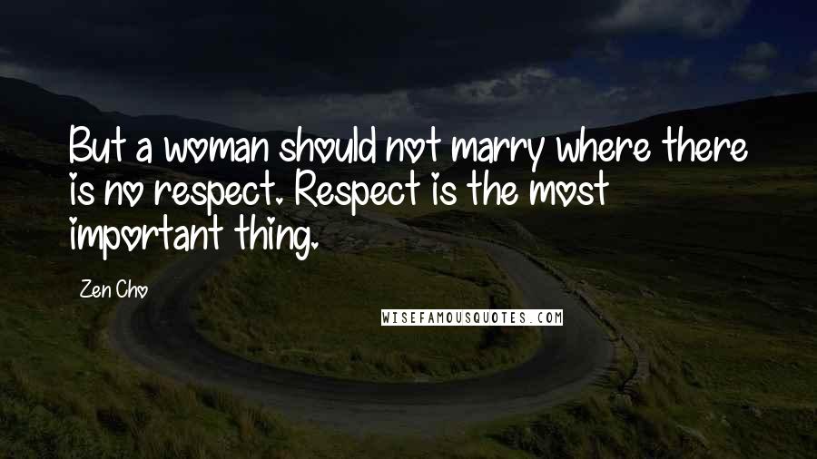 Zen Cho Quotes: But a woman should not marry where there is no respect. Respect is the most important thing.