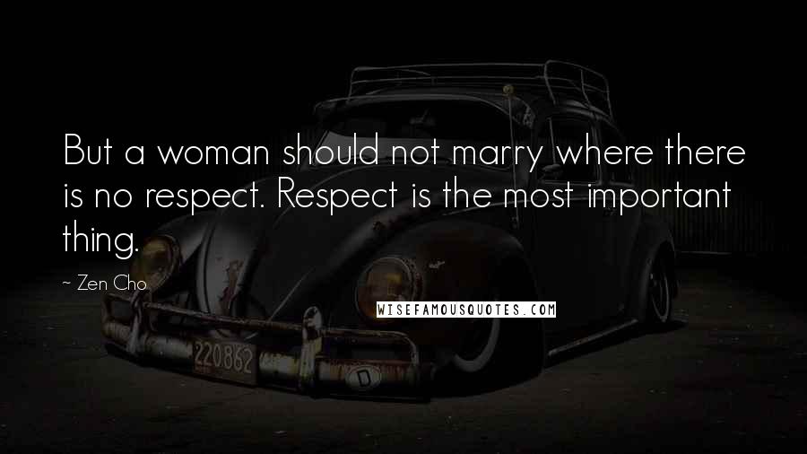 Zen Cho Quotes: But a woman should not marry where there is no respect. Respect is the most important thing.