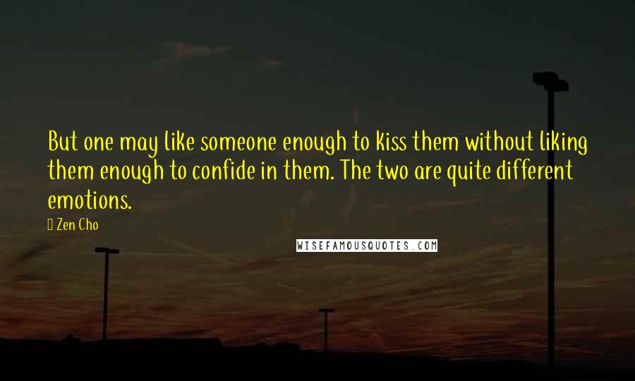 Zen Cho Quotes: But one may like someone enough to kiss them without liking them enough to confide in them. The two are quite different emotions.