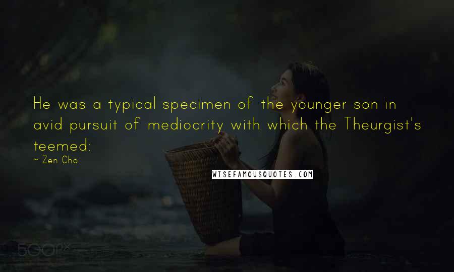 Zen Cho Quotes: He was a typical specimen of the younger son in avid pursuit of mediocrity with which the Theurgist's teemed: