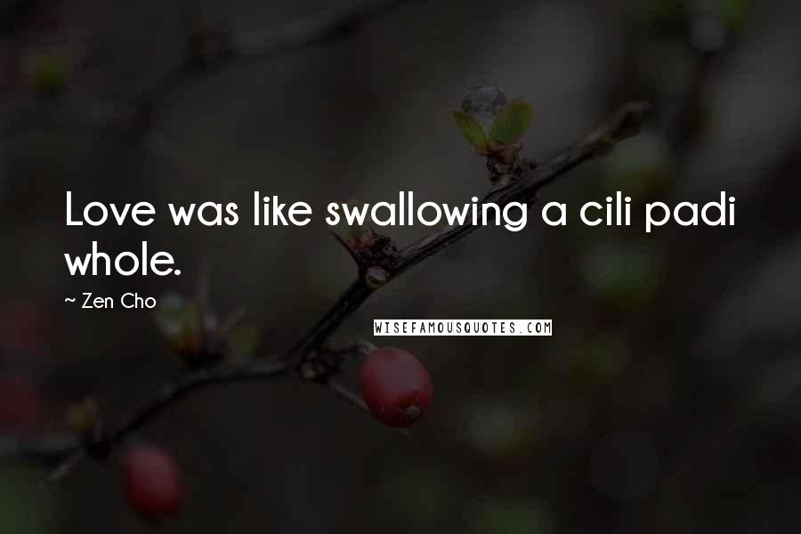 Zen Cho Quotes: Love was like swallowing a cili padi whole.