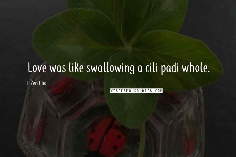 Zen Cho Quotes: Love was like swallowing a cili padi whole.