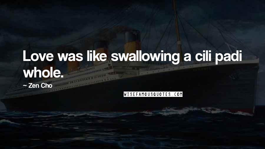 Zen Cho Quotes: Love was like swallowing a cili padi whole.