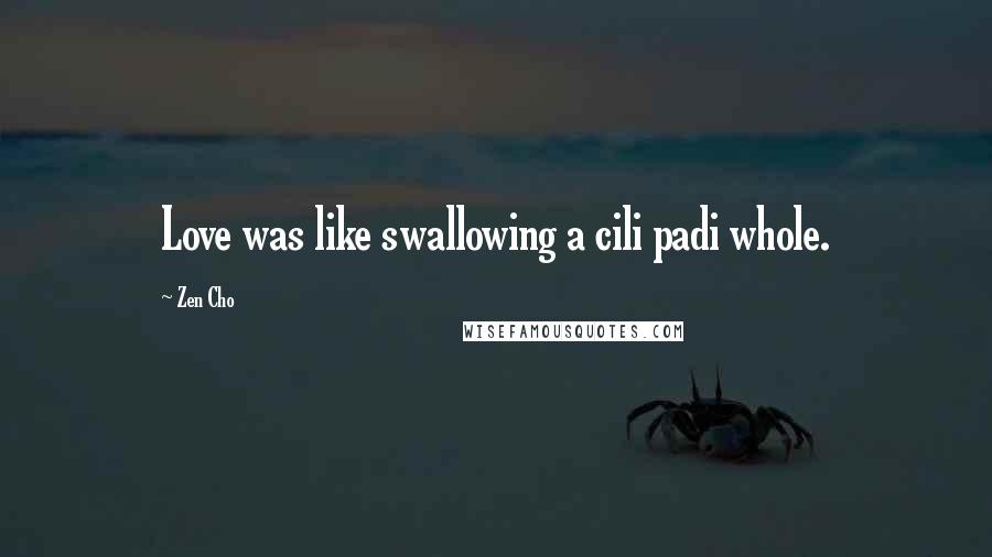Zen Cho Quotes: Love was like swallowing a cili padi whole.
