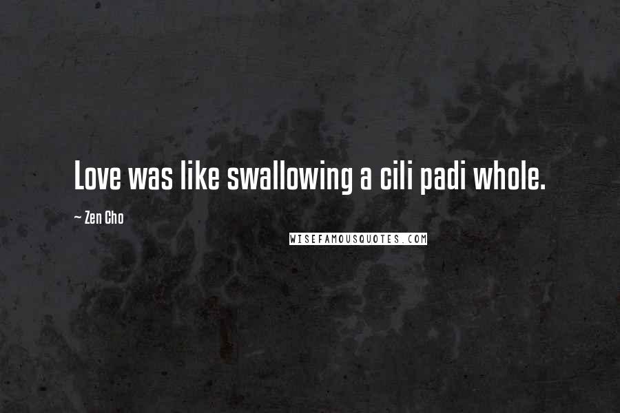 Zen Cho Quotes: Love was like swallowing a cili padi whole.