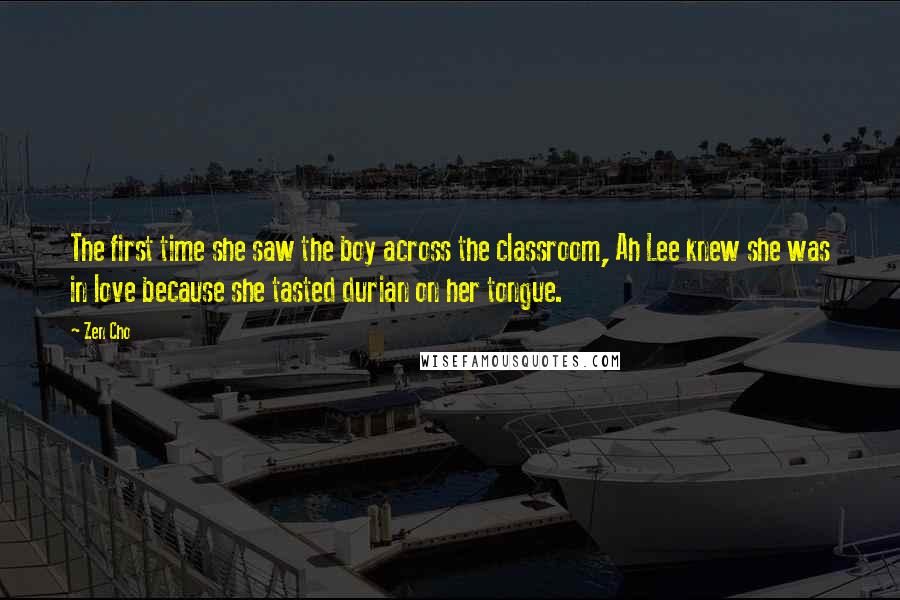 Zen Cho Quotes: The first time she saw the boy across the classroom, Ah Lee knew she was in love because she tasted durian on her tongue.