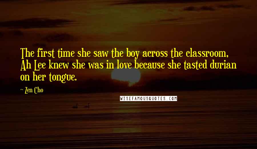 Zen Cho Quotes: The first time she saw the boy across the classroom, Ah Lee knew she was in love because she tasted durian on her tongue.