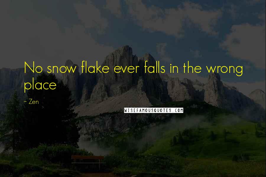 Zen Quotes: No snow flake ever falls in the wrong place