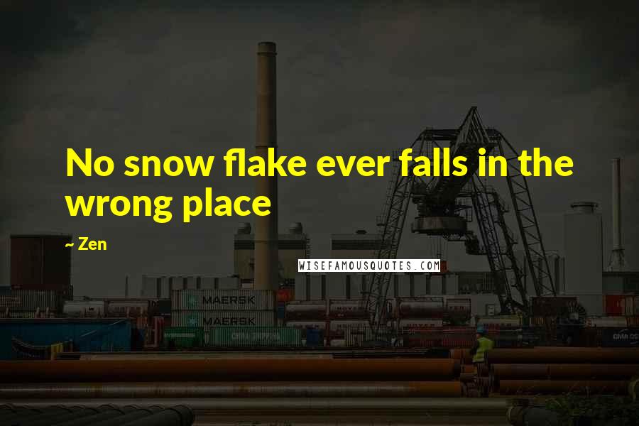 Zen Quotes: No snow flake ever falls in the wrong place