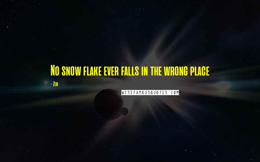 Zen Quotes: No snow flake ever falls in the wrong place