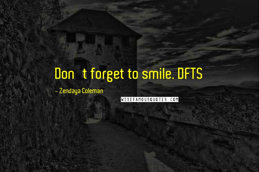 Zendaya Coleman Quotes: Don't forget to smile. DFTS