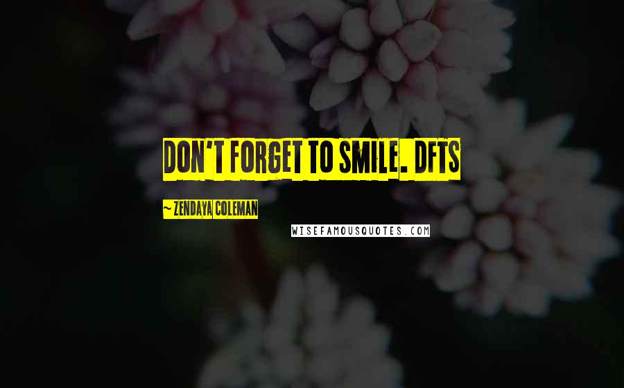 Zendaya Coleman Quotes: Don't forget to smile. DFTS