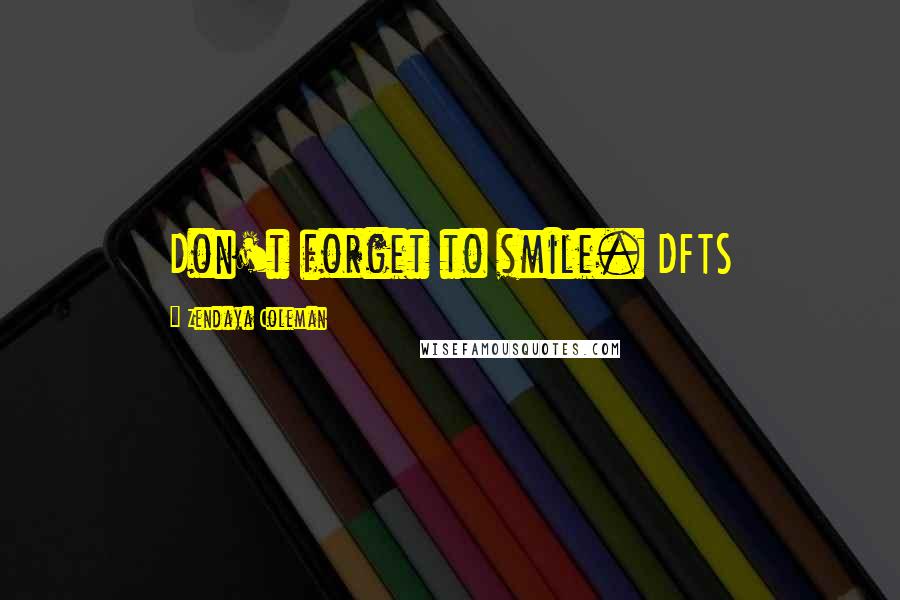 Zendaya Coleman Quotes: Don't forget to smile. DFTS