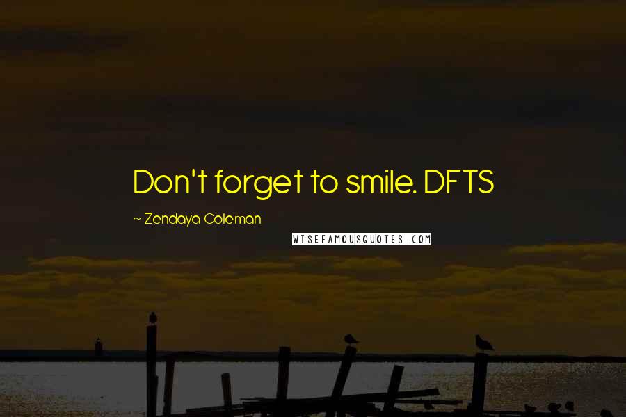 Zendaya Coleman Quotes: Don't forget to smile. DFTS