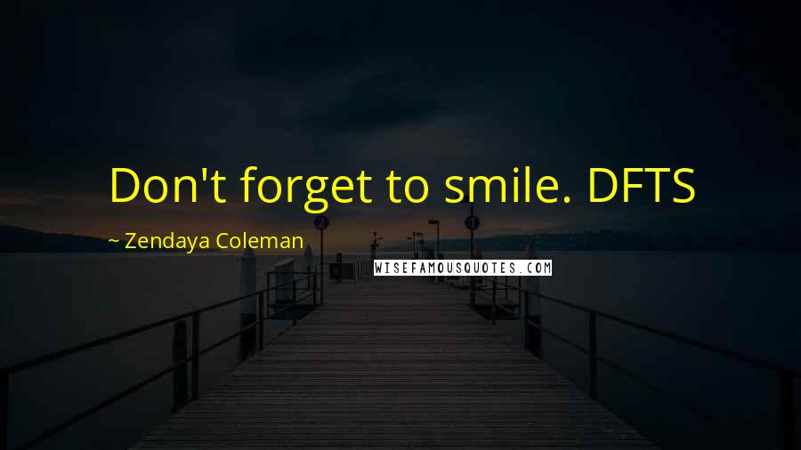 Zendaya Coleman Quotes: Don't forget to smile. DFTS