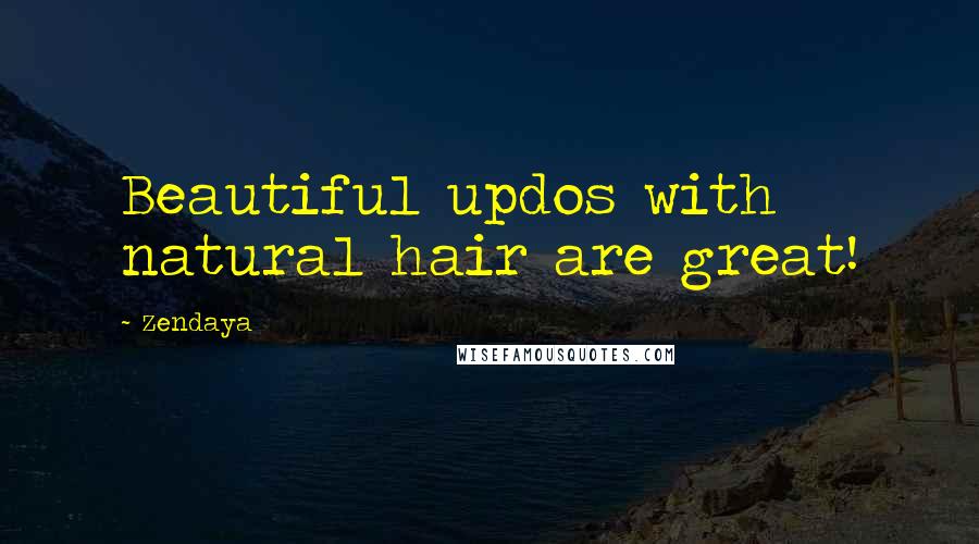 Zendaya Quotes: Beautiful updos with natural hair are great!