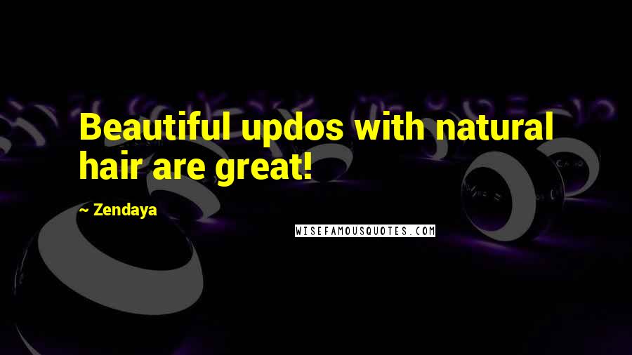 Zendaya Quotes: Beautiful updos with natural hair are great!