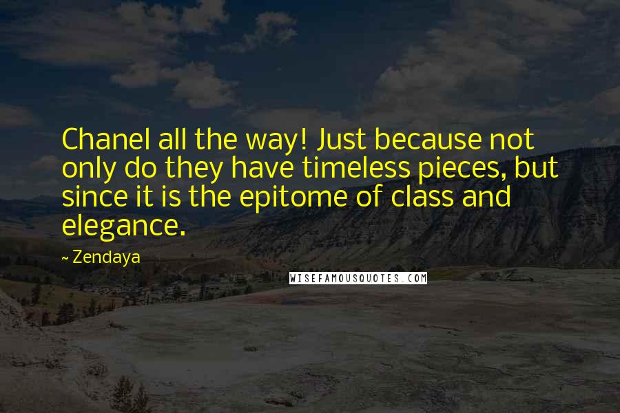 Zendaya Quotes: Chanel all the way! Just because not only do they have timeless pieces, but since it is the epitome of class and elegance.