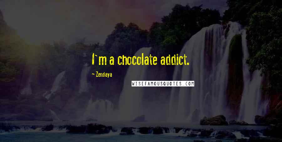 Zendaya Quotes: I'm a chocolate addict.