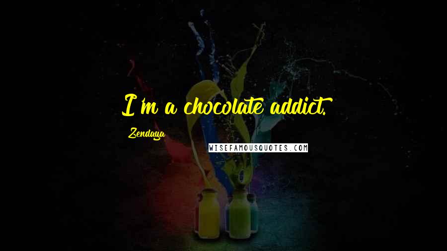 Zendaya Quotes: I'm a chocolate addict.