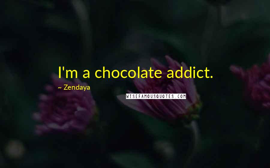 Zendaya Quotes: I'm a chocolate addict.