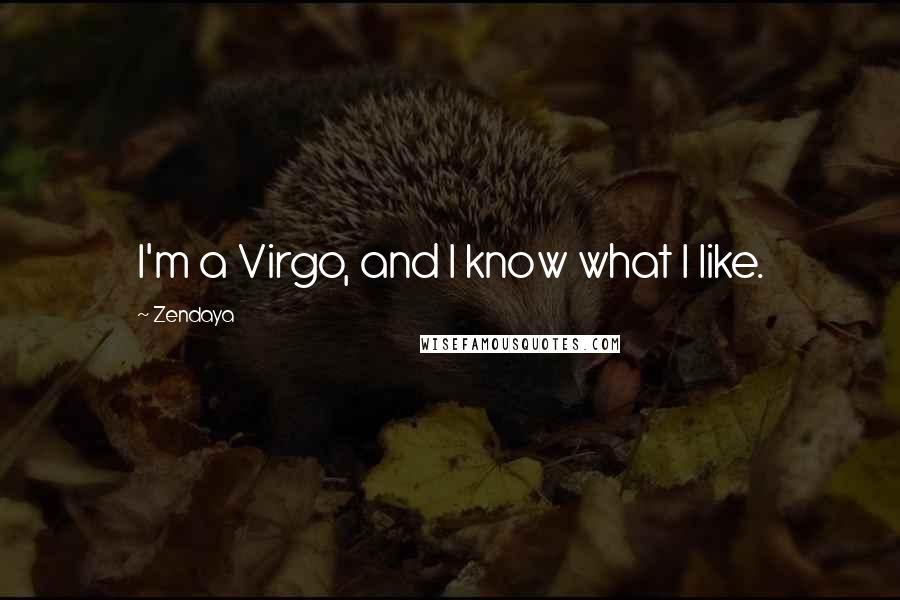 Zendaya Quotes: I'm a Virgo, and I know what I like.