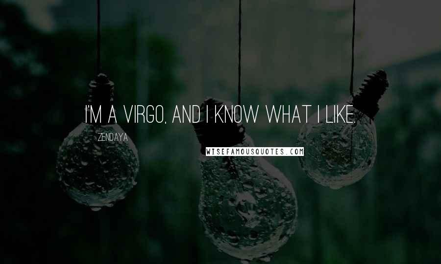 Zendaya Quotes: I'm a Virgo, and I know what I like.