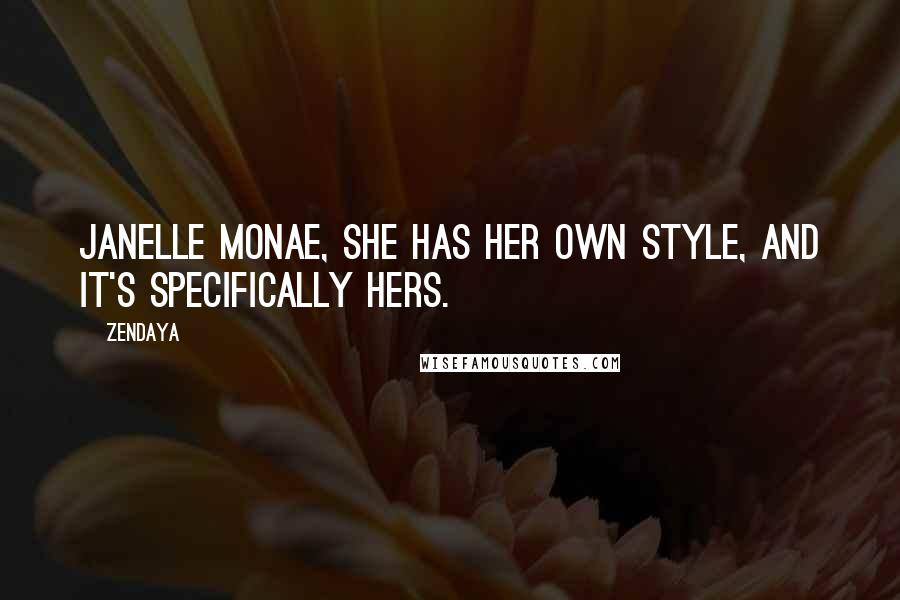 Zendaya Quotes: Janelle Monae, she has her own style, and it's specifically hers.