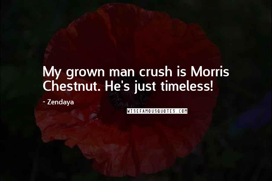 Zendaya Quotes: My grown man crush is Morris Chestnut. He's just timeless!