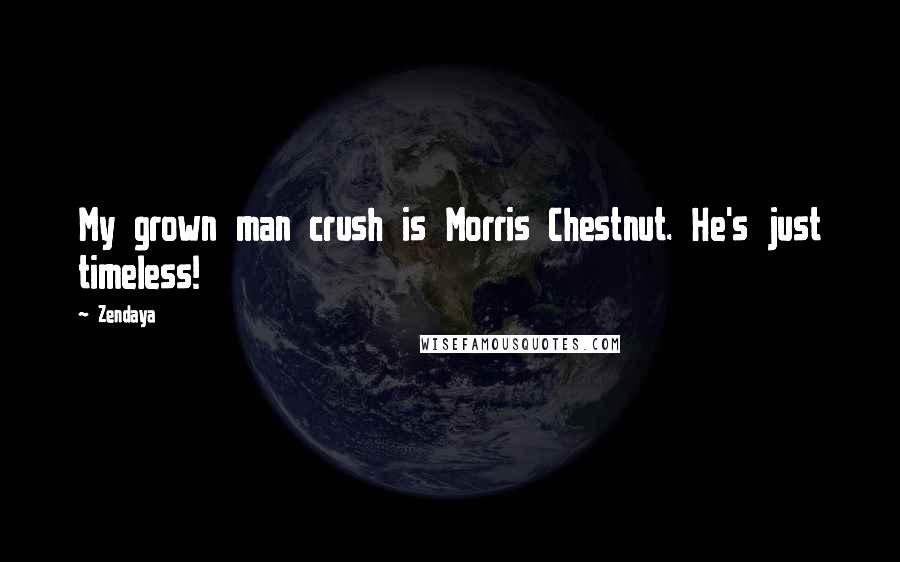 Zendaya Quotes: My grown man crush is Morris Chestnut. He's just timeless!