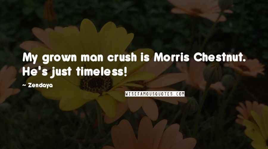 Zendaya Quotes: My grown man crush is Morris Chestnut. He's just timeless!