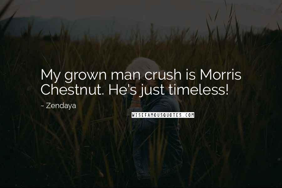 Zendaya Quotes: My grown man crush is Morris Chestnut. He's just timeless!