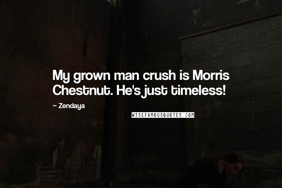 Zendaya Quotes: My grown man crush is Morris Chestnut. He's just timeless!