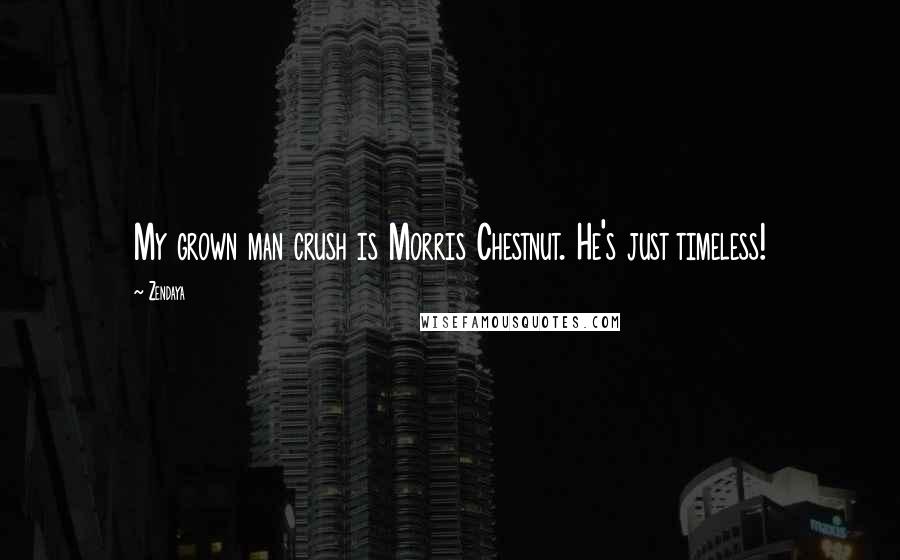 Zendaya Quotes: My grown man crush is Morris Chestnut. He's just timeless!