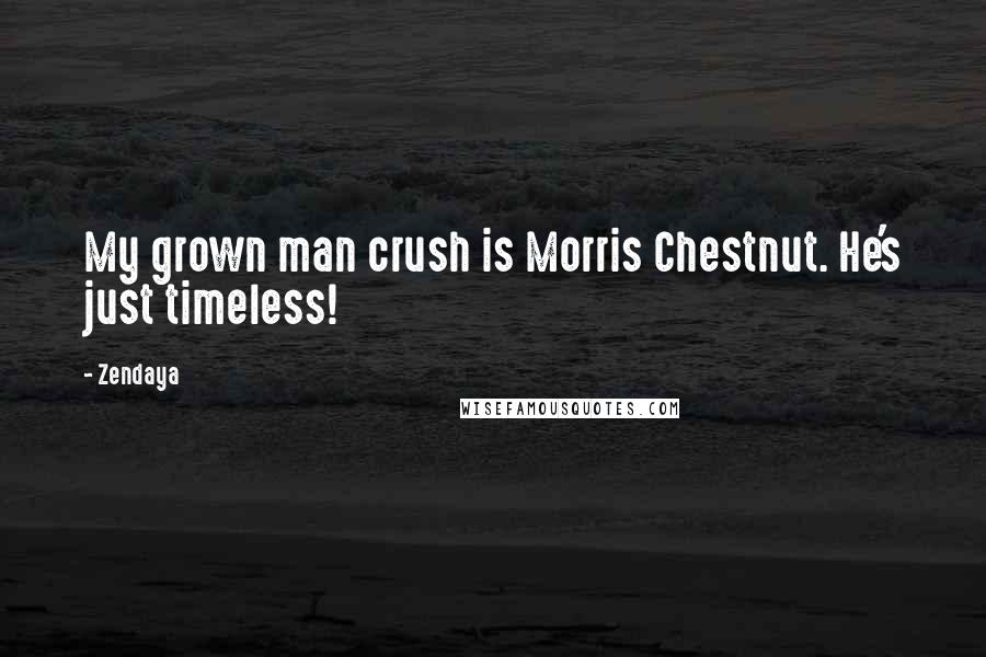 Zendaya Quotes: My grown man crush is Morris Chestnut. He's just timeless!