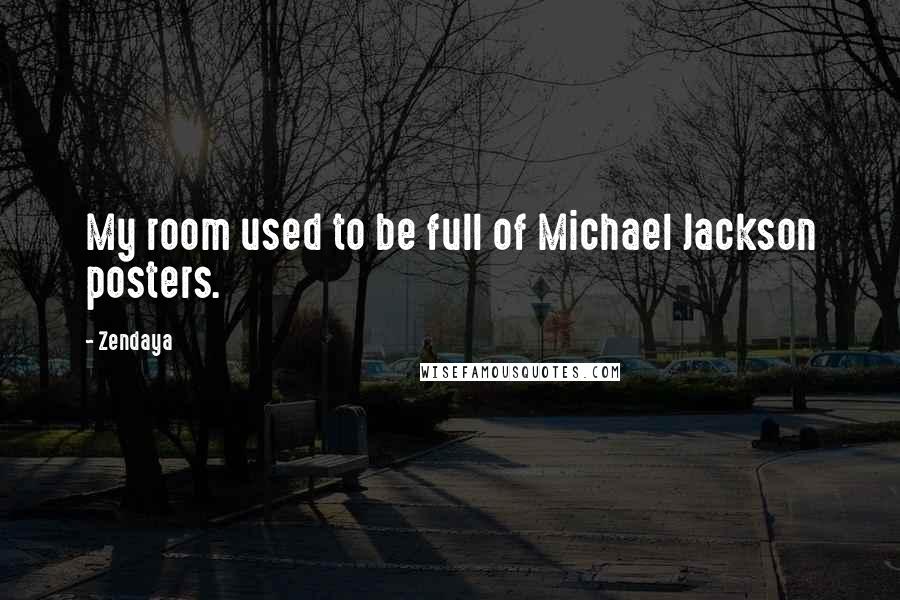 Zendaya Quotes: My room used to be full of Michael Jackson posters.