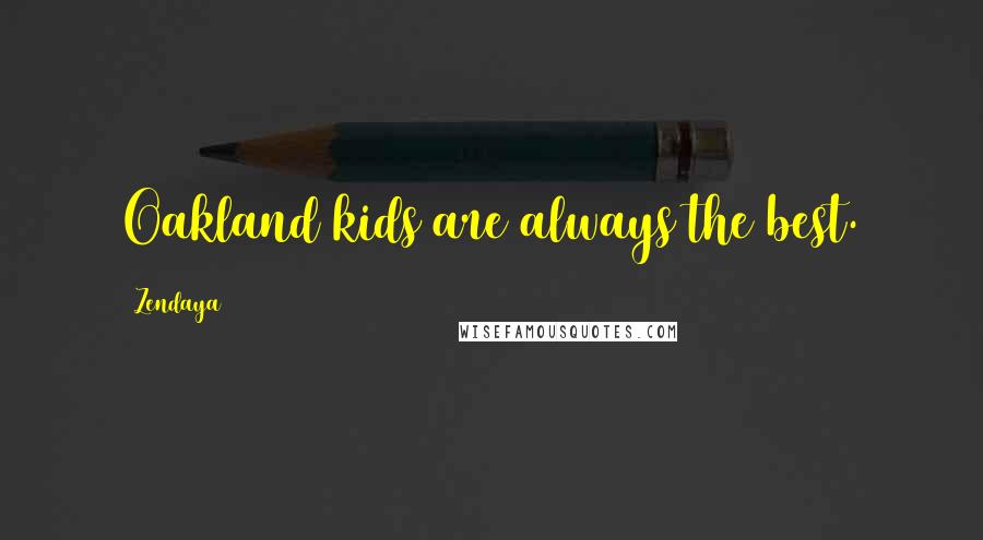 Zendaya Quotes: Oakland kids are always the best.