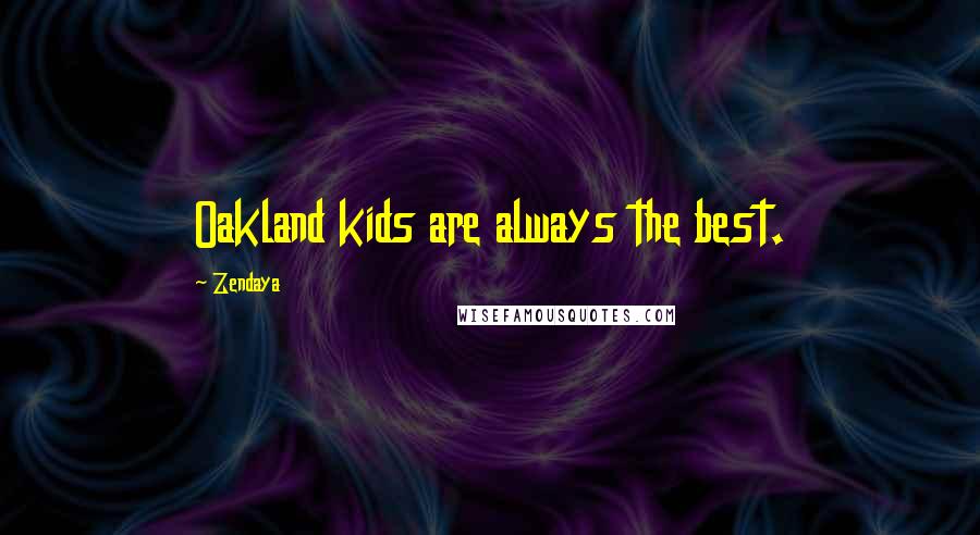 Zendaya Quotes: Oakland kids are always the best.