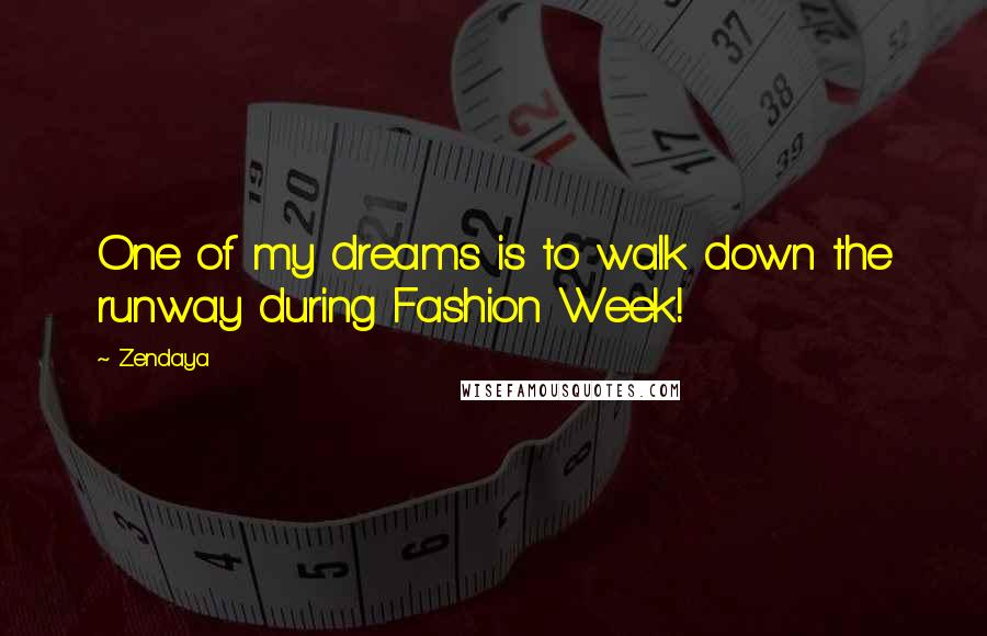 Zendaya Quotes: One of my dreams is to walk down the runway during Fashion Week!