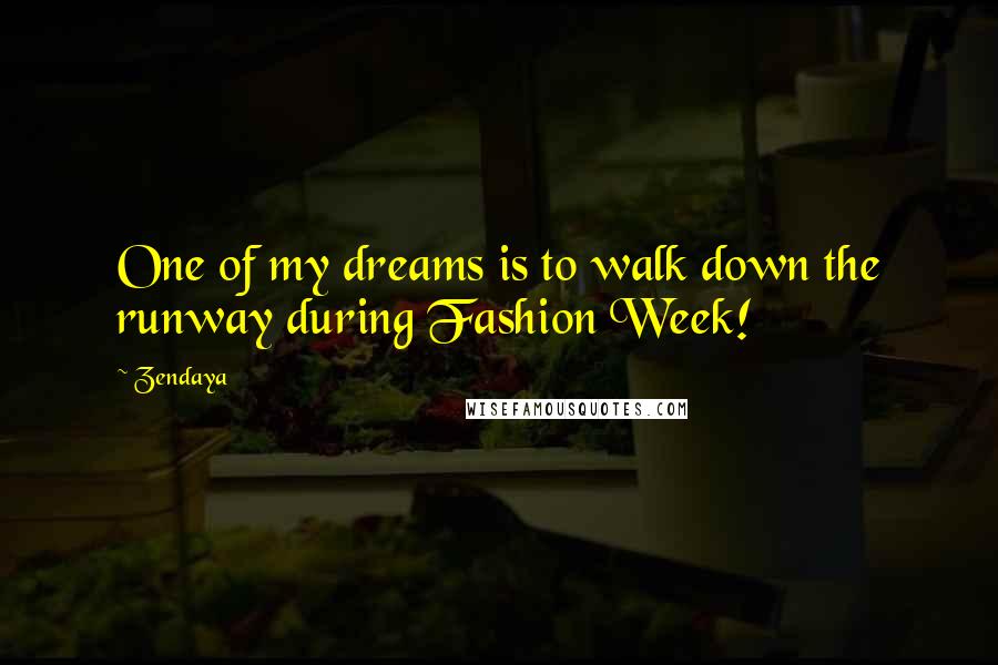 Zendaya Quotes: One of my dreams is to walk down the runway during Fashion Week!