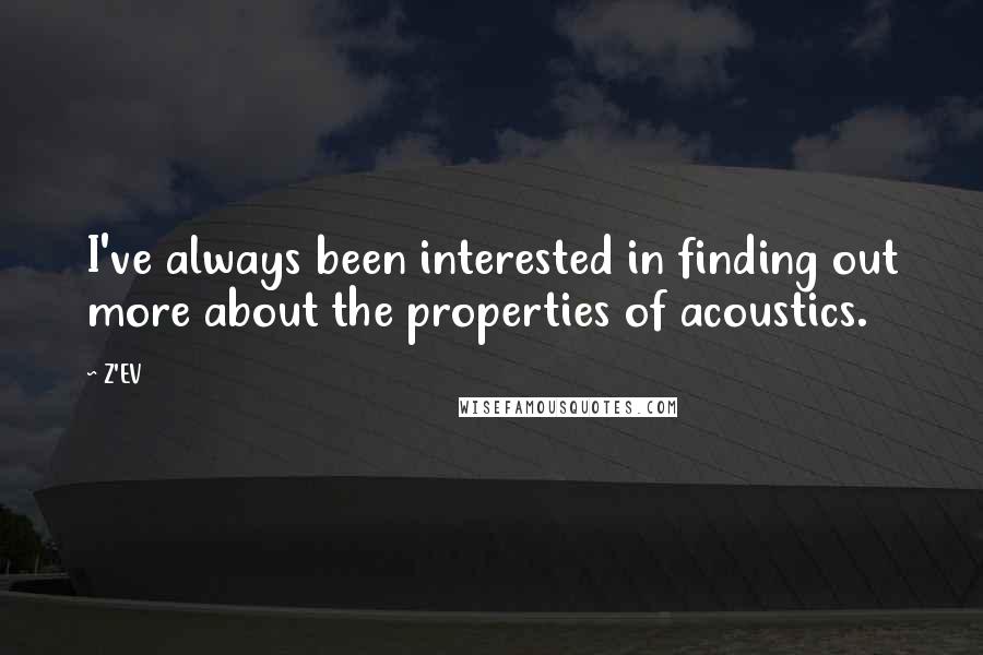 Z'EV Quotes: I've always been interested in finding out more about the properties of acoustics.