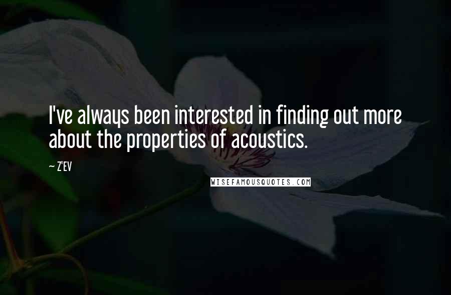 Z'EV Quotes: I've always been interested in finding out more about the properties of acoustics.