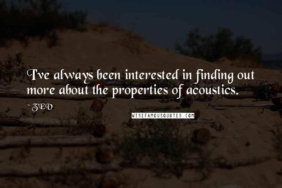 Z'EV Quotes: I've always been interested in finding out more about the properties of acoustics.