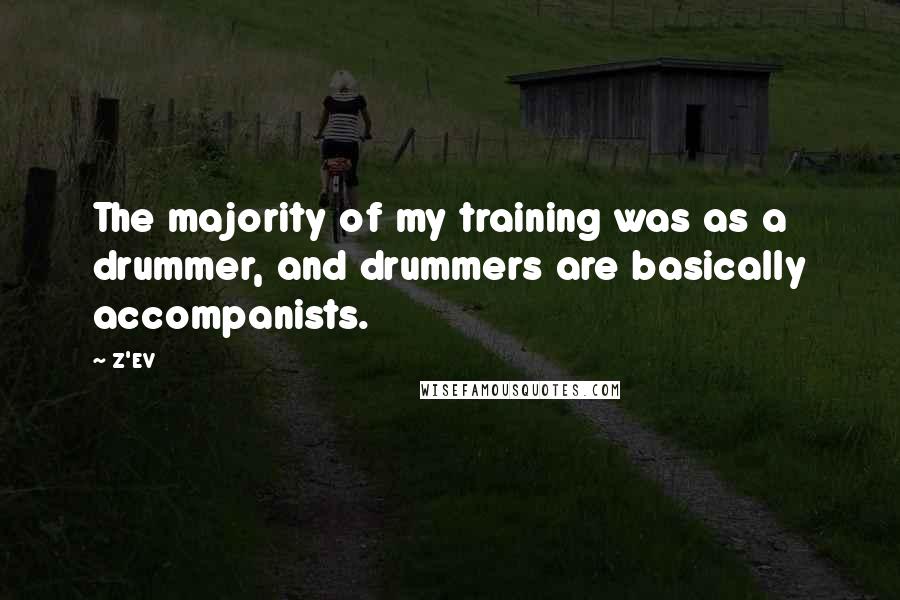Z'EV Quotes: The majority of my training was as a drummer, and drummers are basically accompanists.