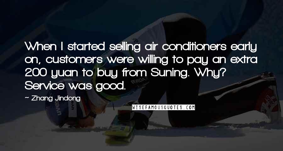 Zhang Jindong Quotes: When I started selling air conditioners early on, customers were willing to pay an extra 200 yuan to buy from Suning. Why? Service was good.