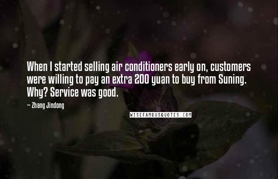 Zhang Jindong Quotes: When I started selling air conditioners early on, customers were willing to pay an extra 200 yuan to buy from Suning. Why? Service was good.