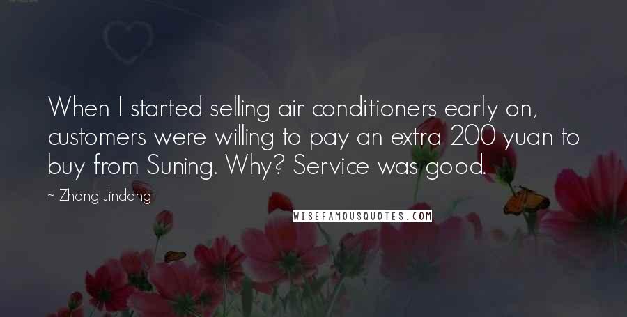 Zhang Jindong Quotes: When I started selling air conditioners early on, customers were willing to pay an extra 200 yuan to buy from Suning. Why? Service was good.