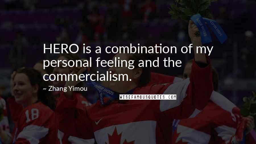 Zhang Yimou Quotes: HERO is a combination of my personal feeling and the commercialism.