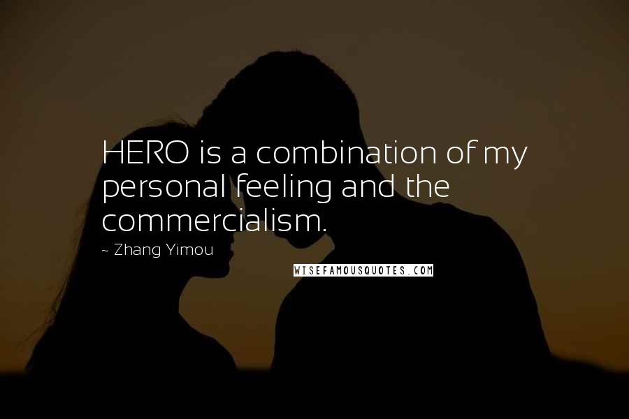 Zhang Yimou Quotes: HERO is a combination of my personal feeling and the commercialism.