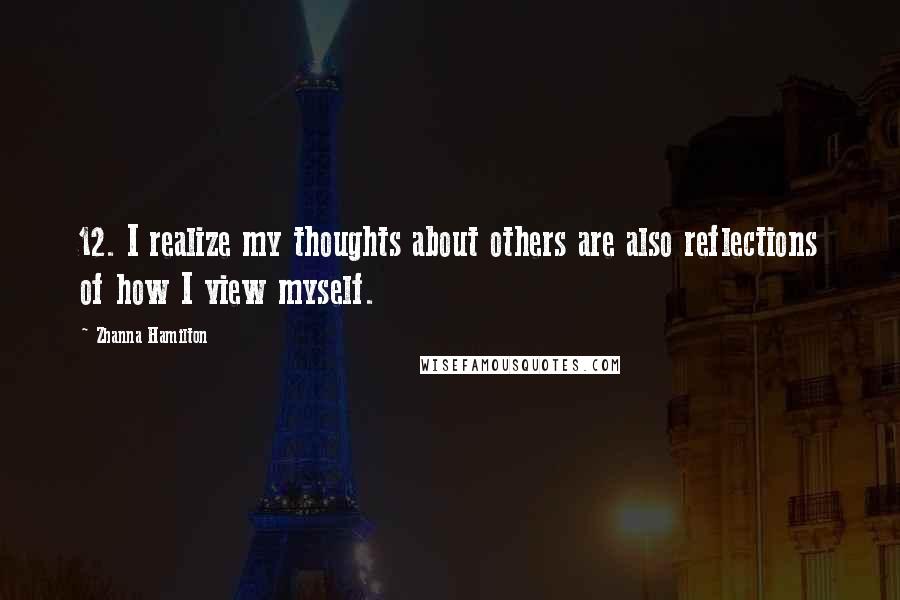 Zhanna Hamilton Quotes: 12. I realize my thoughts about others are also reflections of how I view myself.